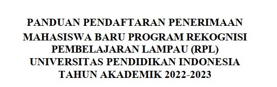 Panduan Pendaftaran Penerimaan Mahasiswa Baru Program Rekognisi Pembelajaran Lampau (RPL) Universitas Pendidikan Indonesia Tahun Akademik 2022-2023 